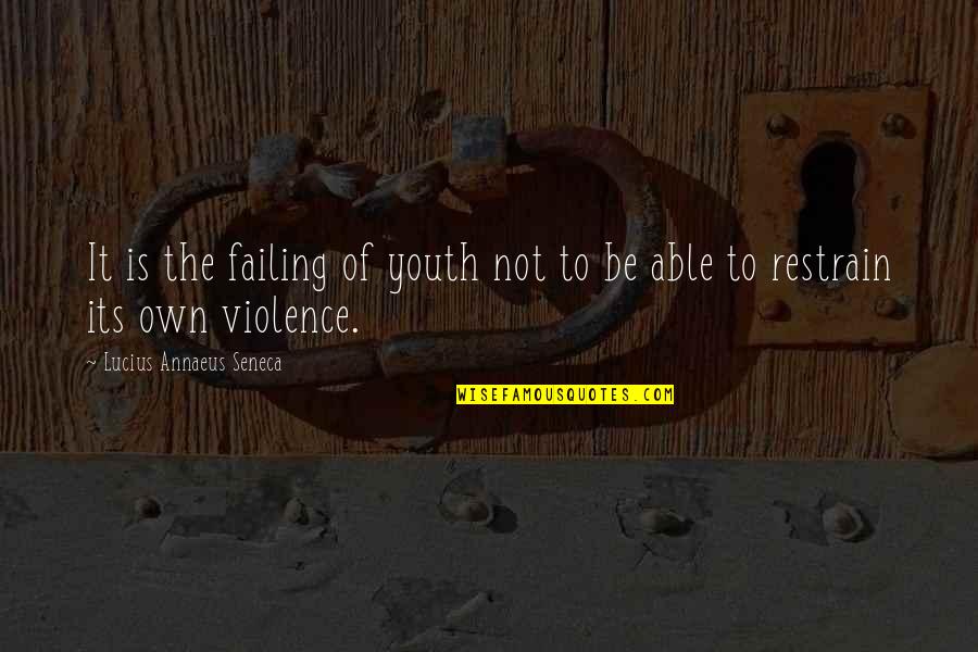 Youth And Violence Quotes By Lucius Annaeus Seneca: It is the failing of youth not to