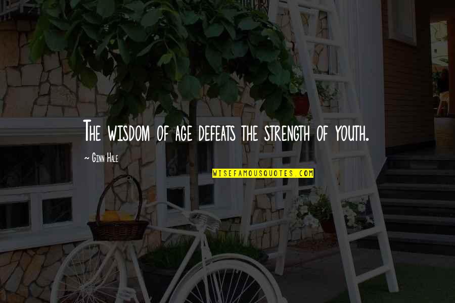 Youth And Wisdom Quotes By Ginn Hale: The wisdom of age defeats the strength of