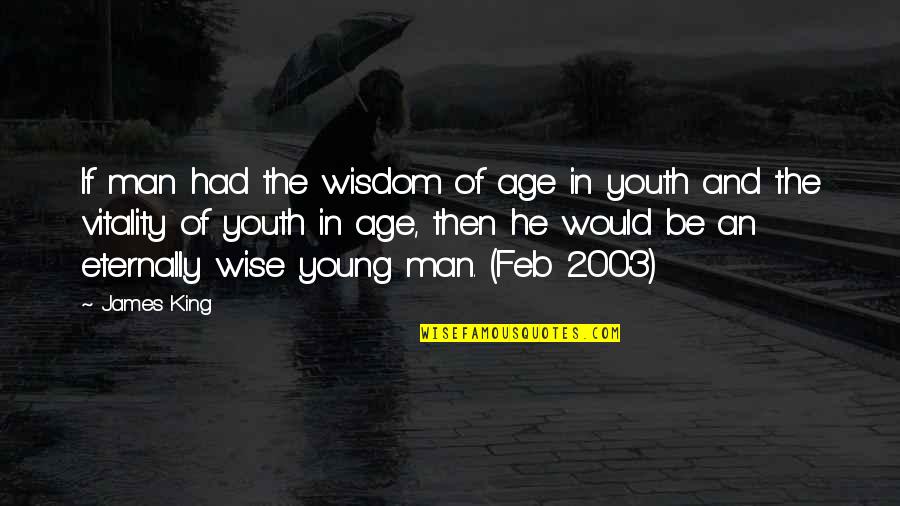 Youth And Wisdom Quotes By James King: If man had the wisdom of age in