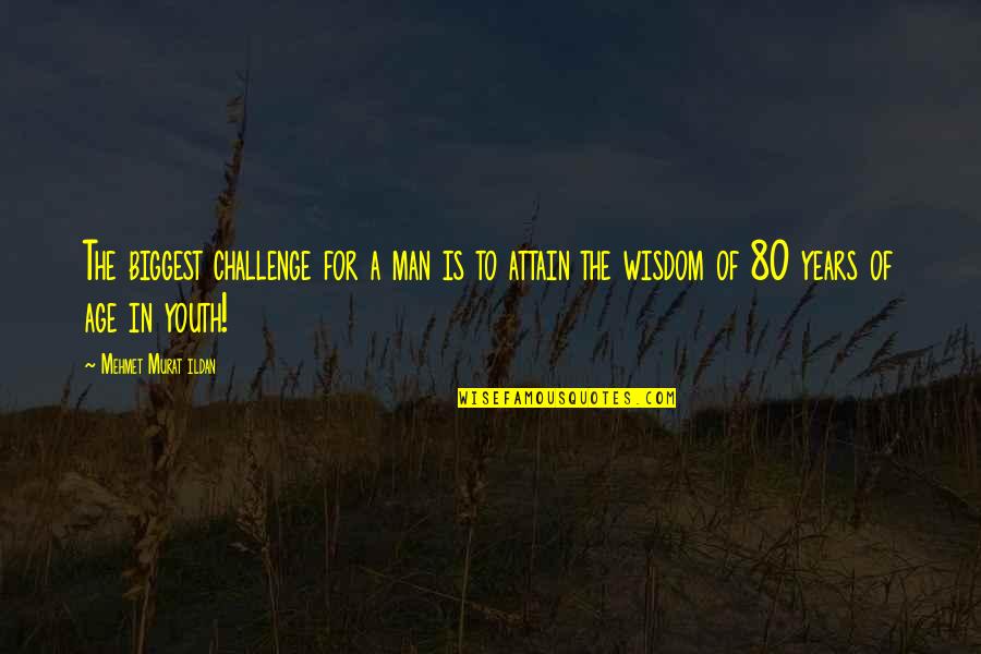 Youth And Wisdom Quotes By Mehmet Murat Ildan: The biggest challenge for a man is to
