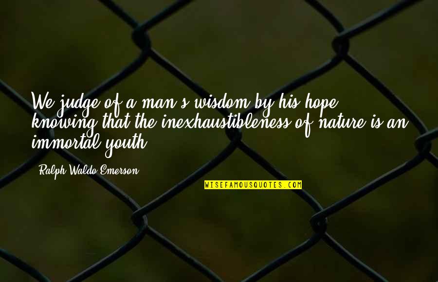 Youth And Wisdom Quotes By Ralph Waldo Emerson: We judge of a man's wisdom by his