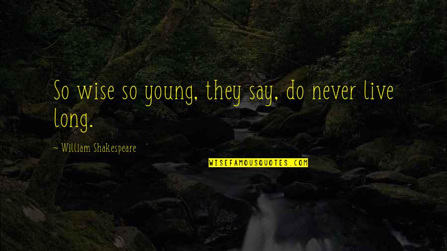 Youth And Wisdom Quotes By William Shakespeare: So wise so young, they say, do never