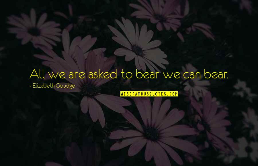 Youth Baseball Inspirational Quotes By Elizabeth Goudge: All we are asked to bear we can