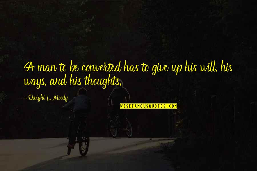 Youth By Swami Vivekananda Quotes By Dwight L. Moody: A man to be converted has to give