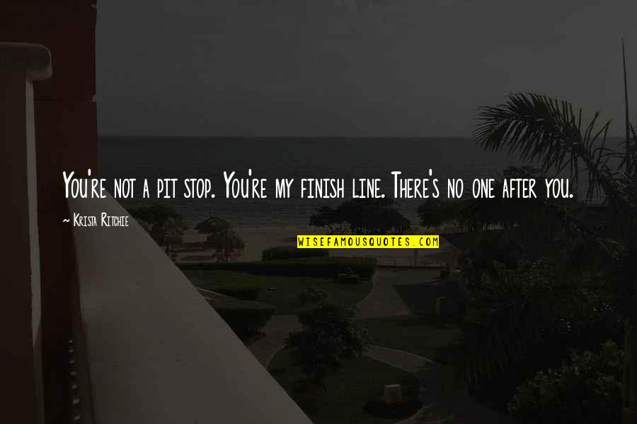 Youth By Swami Vivekananda Quotes By Krista Ritchie: You're not a pit stop. You're my finish