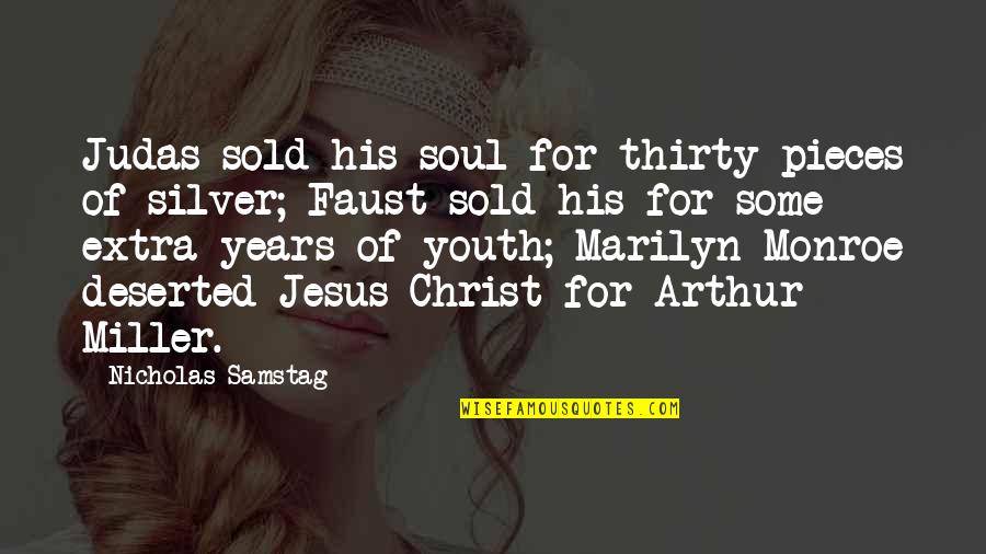 Youth Christ Quotes By Nicholas Samstag: Judas sold his soul for thirty pieces of