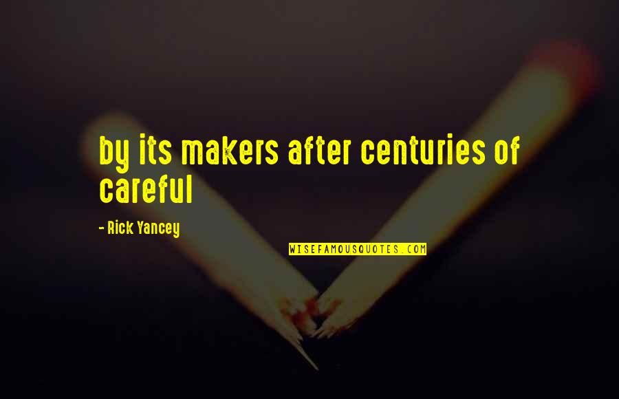 Youth Entrepreneurship Quotes By Rick Yancey: by its makers after centuries of careful