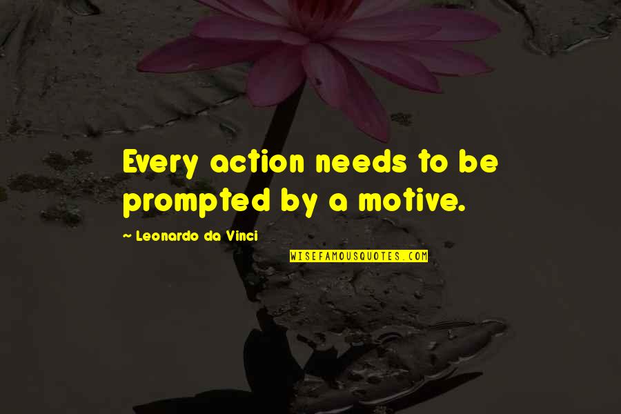 Youth Generation Quotes By Leonardo Da Vinci: Every action needs to be prompted by a Youth Generation Quotes By Leonardo Da Vinci: Every action needs to be prompted by a
