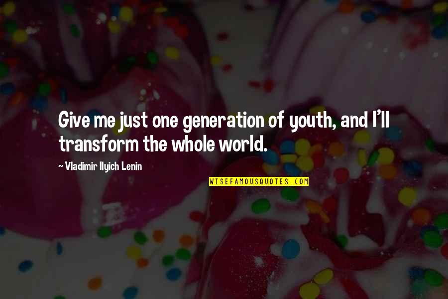 Youth Generation Quotes By Vladimir Ilyich Lenin: Give me just one generation of youth, and Youth Generation Quotes By Vladimir Ilyich Lenin: Give me just one generation of youth, and