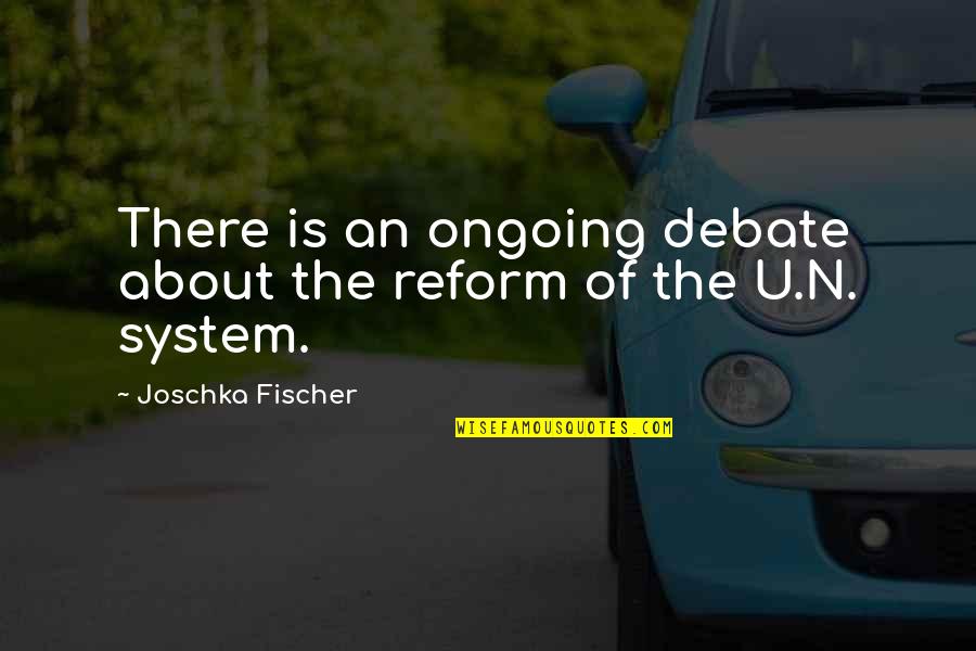 Youth Hockey Inspirational Quotes By Joschka Fischer: There is an ongoing debate about the reform