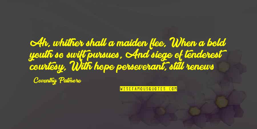 Youth Hope Quotes By Coventry Patmore: Ah, whither shall a maiden flee, When a