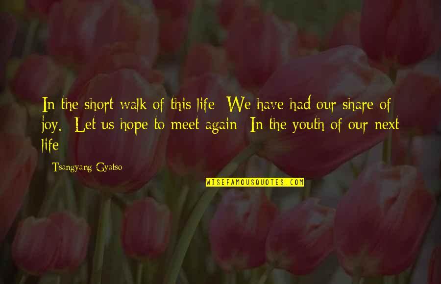 Youth Hope Quotes By Tsangyang Gyatso: In the short walk of this life We