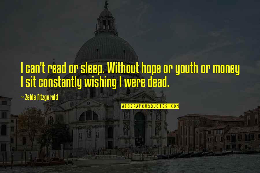 Youth Hope Quotes By Zelda Fitzgerald: I can't read or sleep. Without hope or