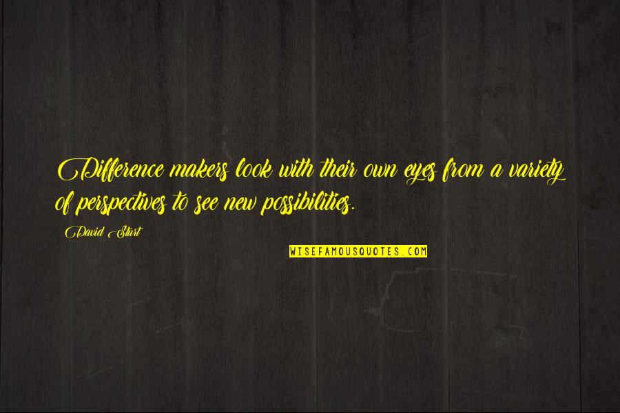 Youth In Revolt Funny Quotes By David Sturt: Difference makers look with their own eyes from Youth In Revolt Funny Quotes By David Sturt: Difference makers look with their own eyes from