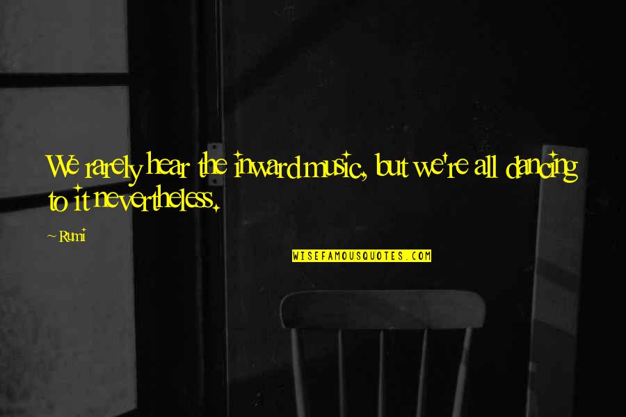 Youth In Revolt Funny Quotes By Rumi: We rarely hear the inward music, but we're