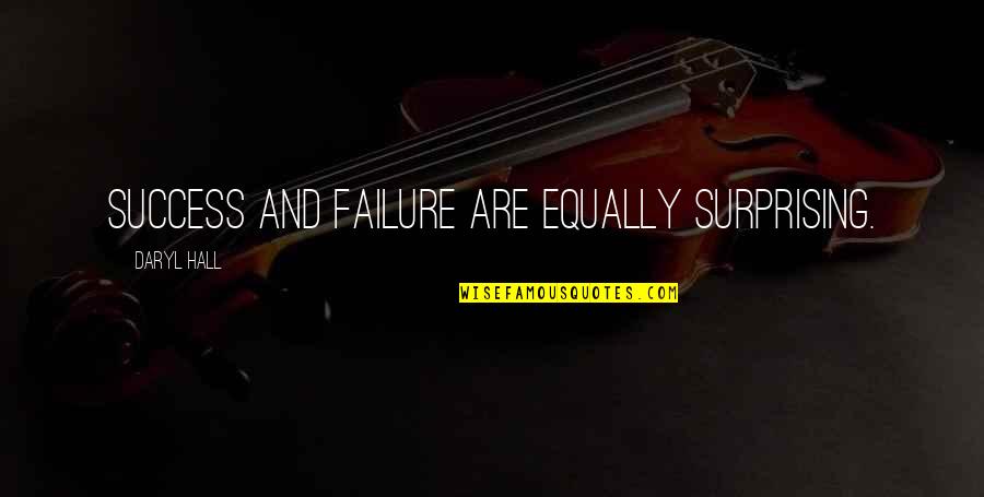 Youth Is Future Quote Quotes By Daryl Hall: Success and failure are equally surprising.