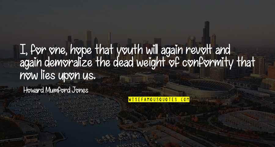 Youth Is Hope Quotes By Howard Mumford Jones: I, for one, hope that youth will again