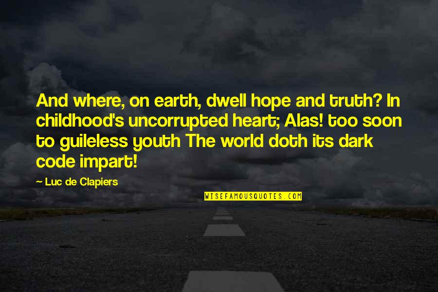 Youth Is Hope Quotes By Luc De Clapiers: And where, on earth, dwell hope and truth?