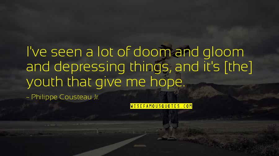 Youth Is Hope Quotes By Philippe Cousteau Jr.: I've seen a lot of doom and gloom