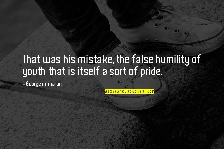 Youth Is Quotes By George R R Martin: That was his mistake, the false humility of