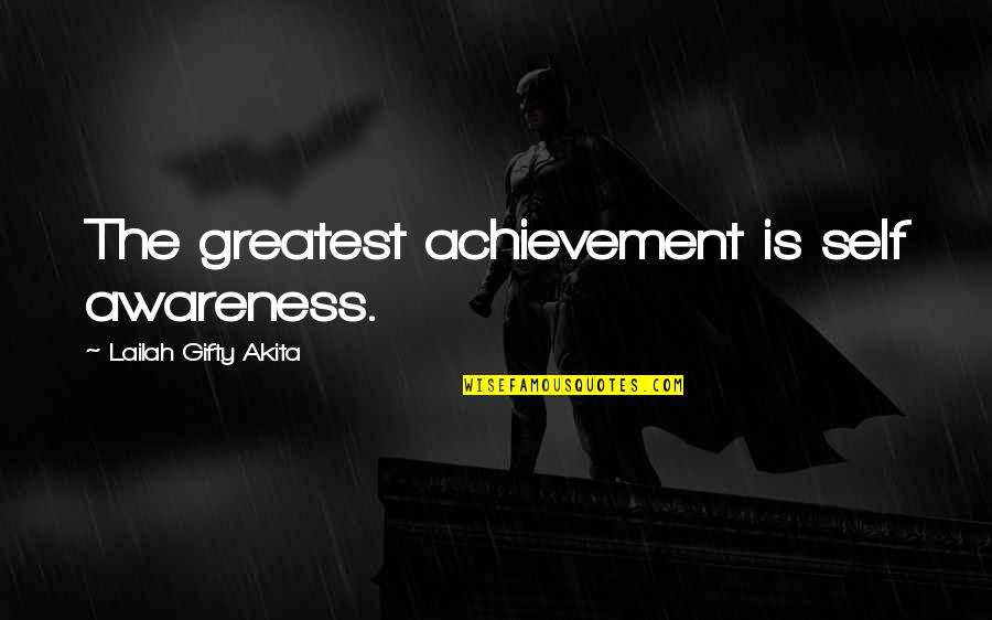 Youth Is The Hope Of Our Future Quotes By Lailah Gifty Akita: The greatest achievement is self awareness.