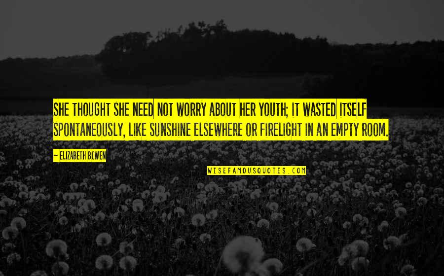 Youth Is Wasted Quotes By Elizabeth Bowen: She thought she need not worry about her