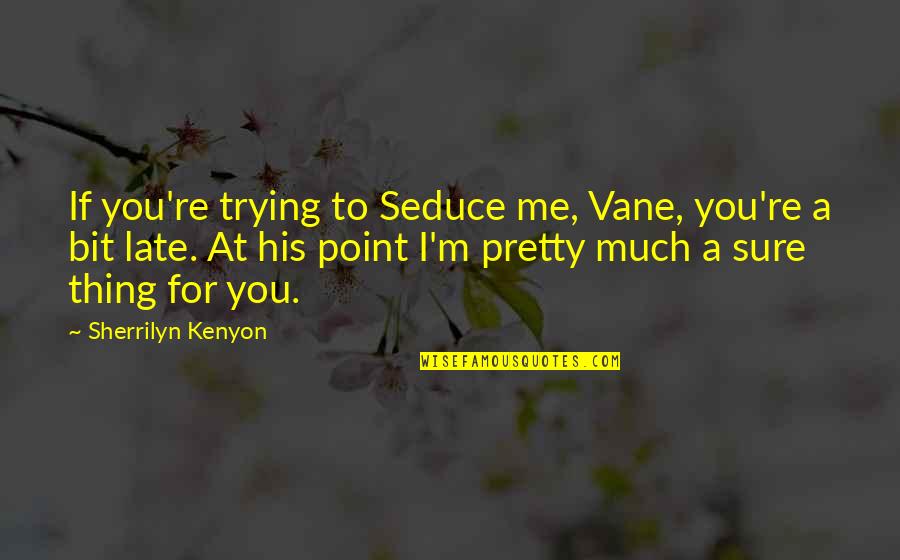 Youth Leader Quotes By Sherrilyn Kenyon: If you're trying to Seduce me, Vane, you're