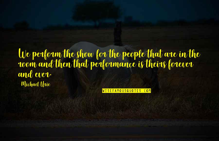 Youth Leadership Quotes By Michael Urie: We perform the show for the people that