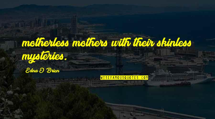 Youth Ministry Bible Quotes By Edna O'Brien: motherless mothers with their skinless mysteries.