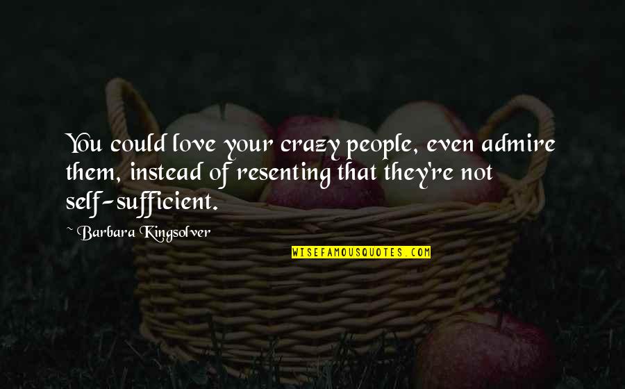 Youth Of Tomorrow Quotes By Barbara Kingsolver: You could love your crazy people, even admire