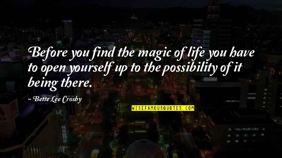 Youth Participation In Politics Quotes By Bette Lee Crosby: Before you find the magic of life you