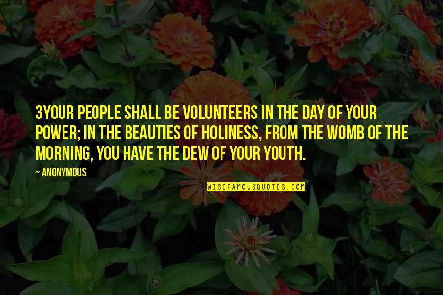 Youth Power Quotes By Anonymous: 3Your people shall be volunteers In the day