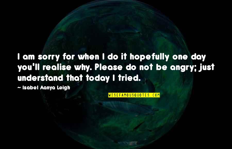 Youth Sayings And Quotes By Isabel Aanya Leigh: I am sorry for when I do it