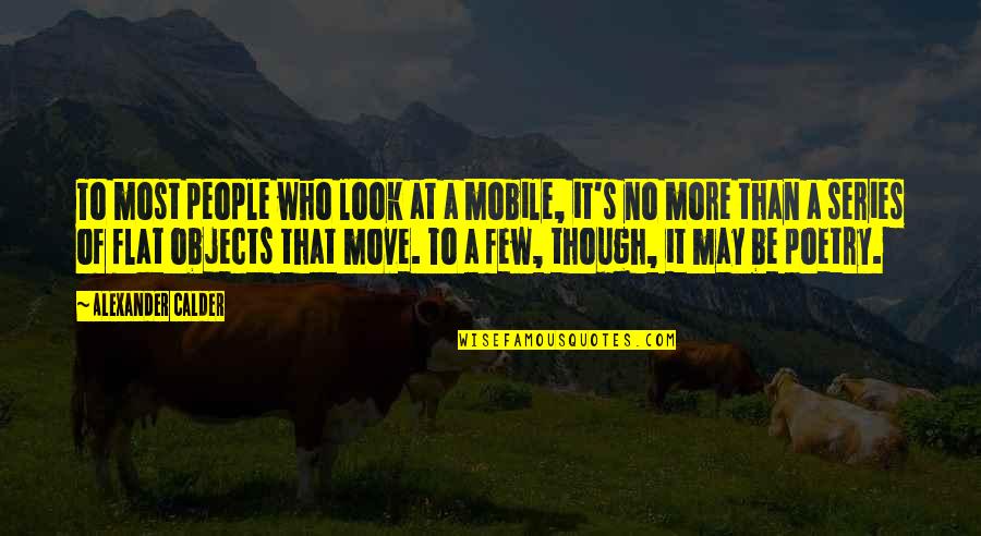Youth That Made Quotes By Alexander Calder: To most people who look at a mobile,