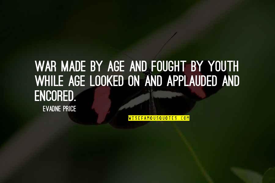 Youth That Made Quotes By Evadne Price: War made by age and fought by youth