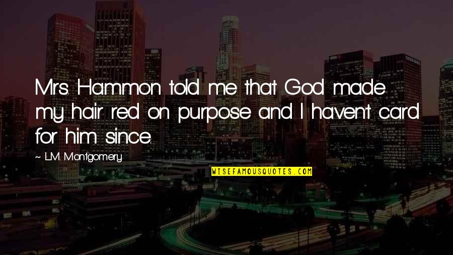 Youth That Made Quotes By L.M. Montgomery: Mrs. Hammon told me that God made my