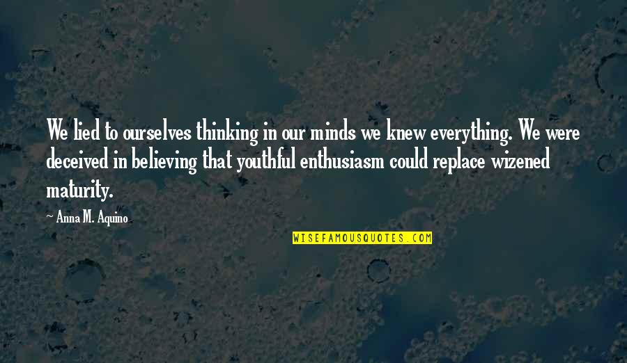 Youthful Christian Quotes By Anna M. Aquino: We lied to ourselves thinking in our minds