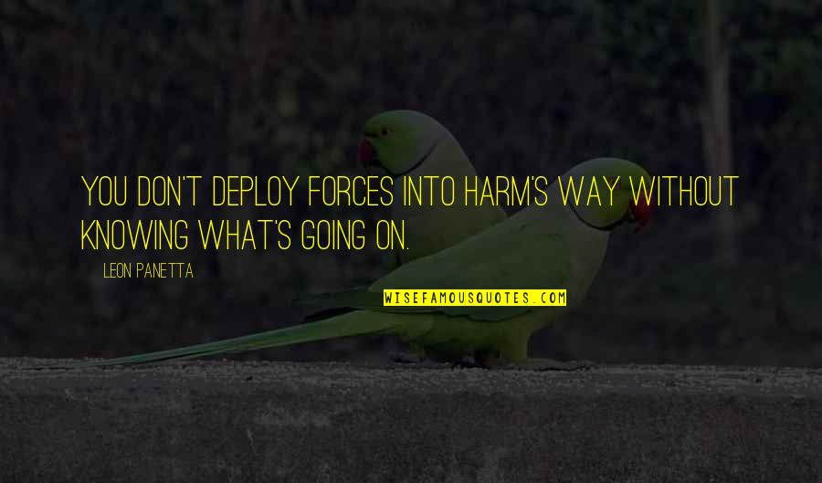 Youthful Christian Quotes By Leon Panetta: You don't deploy forces into harm's way without