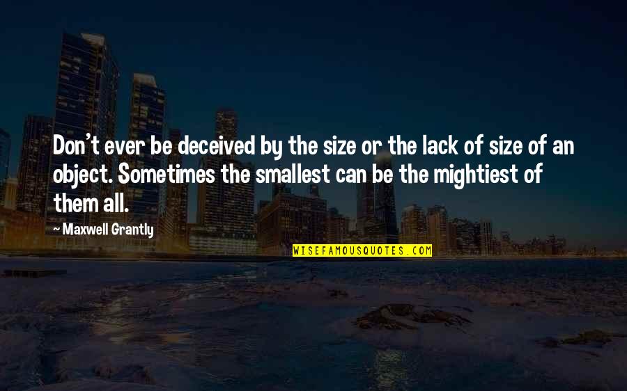 Youthful Enthusiasm Quotes By Maxwell Grantly: Don't ever be deceived by the size or