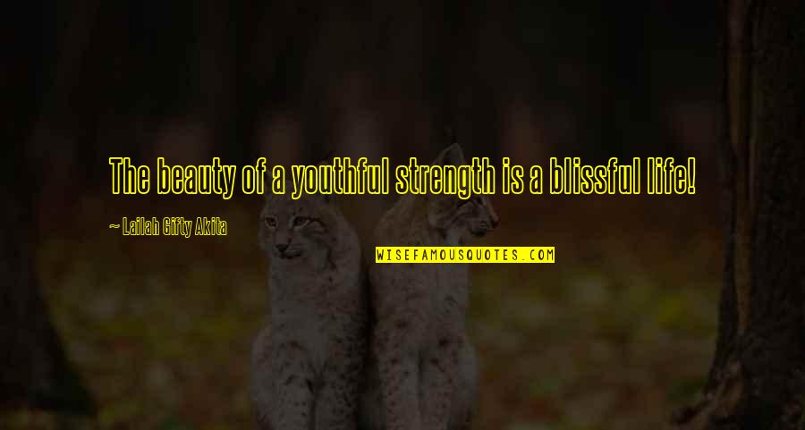 Youthful Life Quotes By Lailah Gifty Akita: The beauty of a youthful strength is a