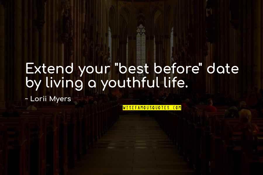 Youthful Life Quotes By Lorii Myers: Extend your "best before" date by living a