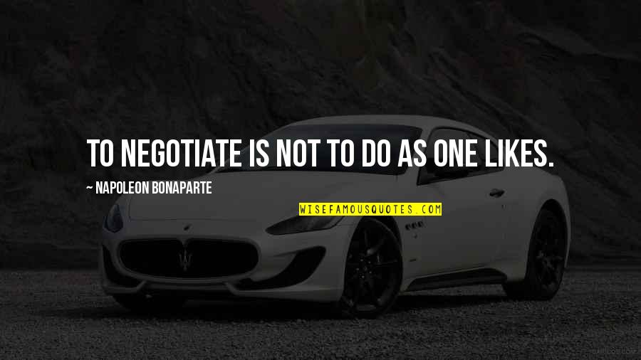 Youthful Life Quotes By Napoleon Bonaparte: To negotiate is not to do as one