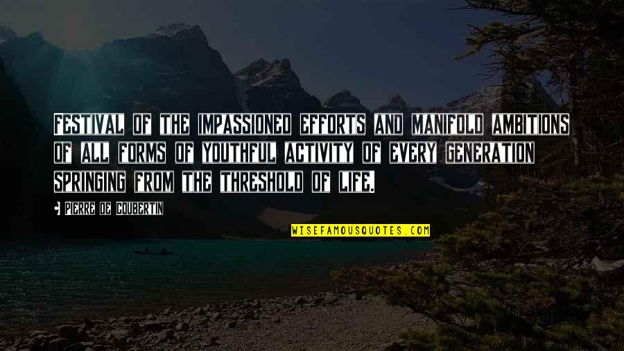 Youthful Life Quotes By Pierre De Coubertin: Festival of the impassioned efforts and manifold ambitions