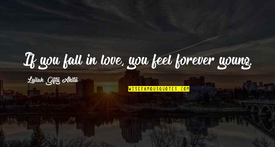 Youthful Love Quotes By Lailah Gifty Akita: If you fall in love, you feel forever