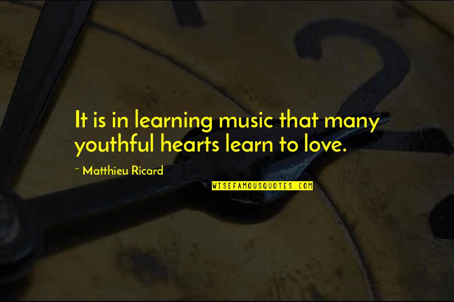 Youthful Love Quotes By Matthieu Ricard: It is in learning music that many youthful