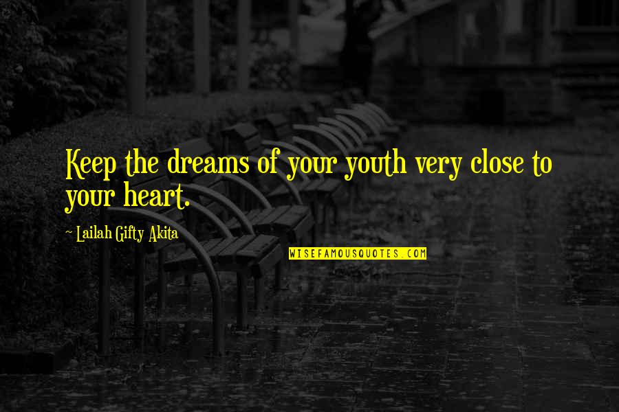 Youthful Quotes And Quotes By Lailah Gifty Akita: Keep the dreams of your youth very close