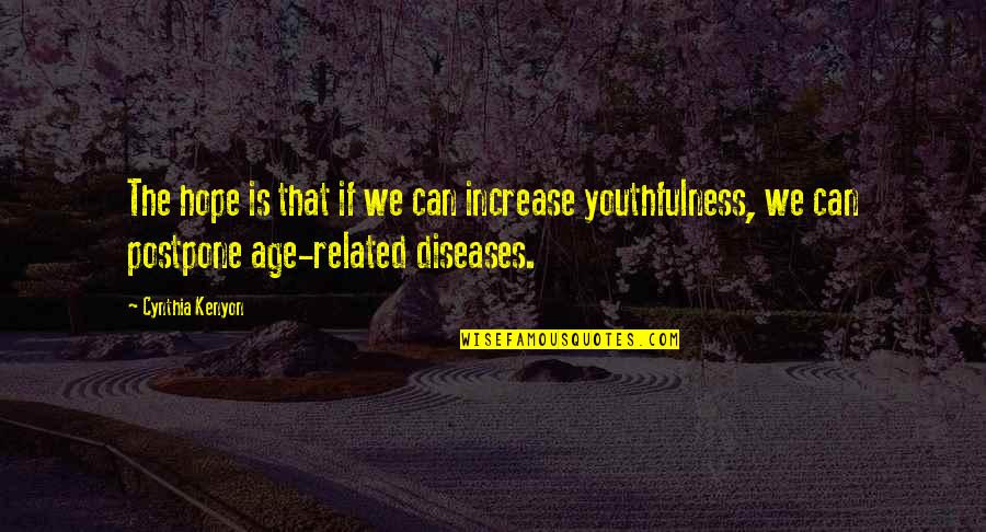 Youthfulness Quotes By Cynthia Kenyon: The hope is that if we can increase