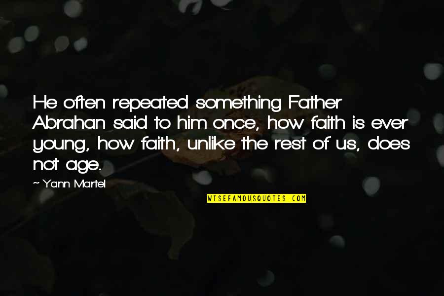 Youthism Quotes By Yann Martel: He often repeated something Father Abrahan said to