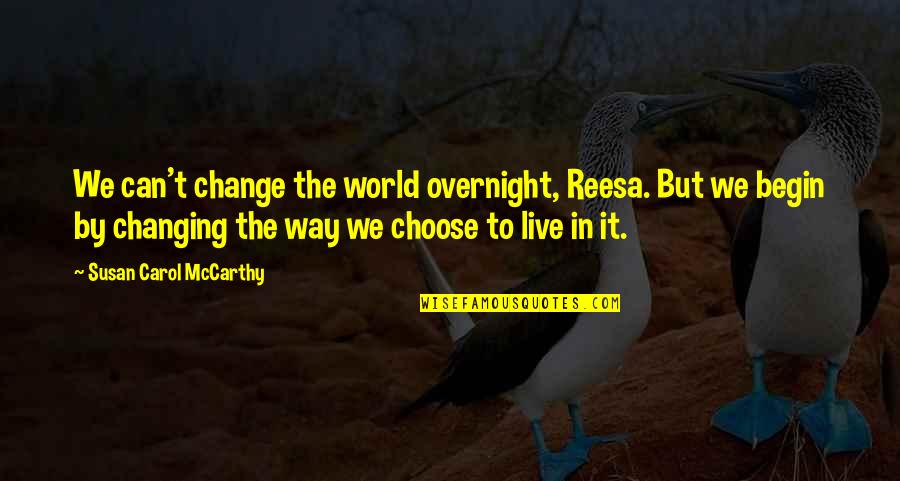 Youthquake You Spin Quotes By Susan Carol McCarthy: We can't change the world overnight, Reesa. But Youthquake You Spin Quotes By Susan Carol McCarthy: We can't change the world overnight, Reesa. But