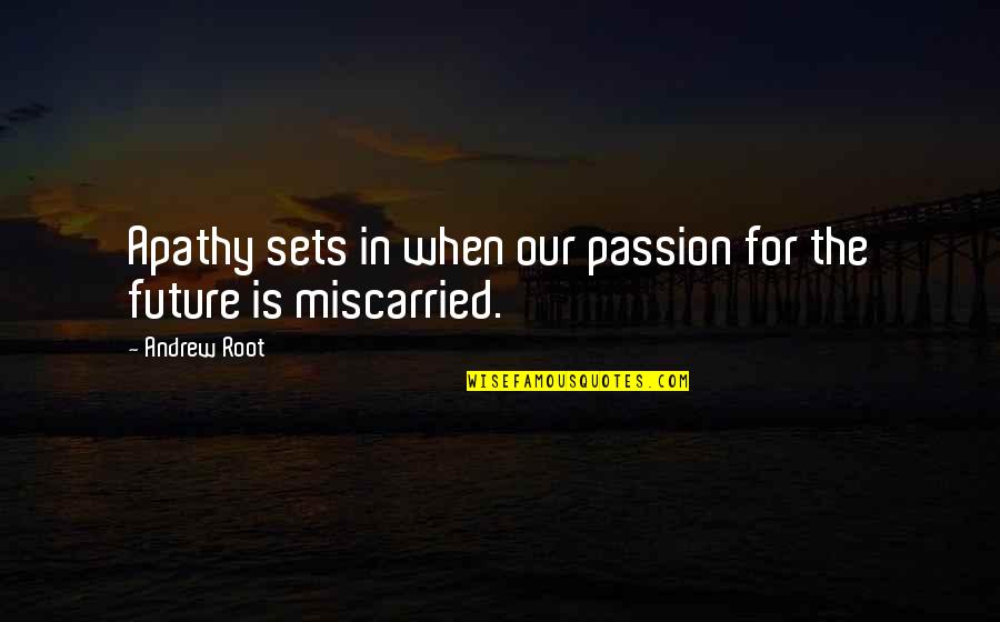 Youth's Future Quotes By Andrew Root: Apathy sets in when our passion for the